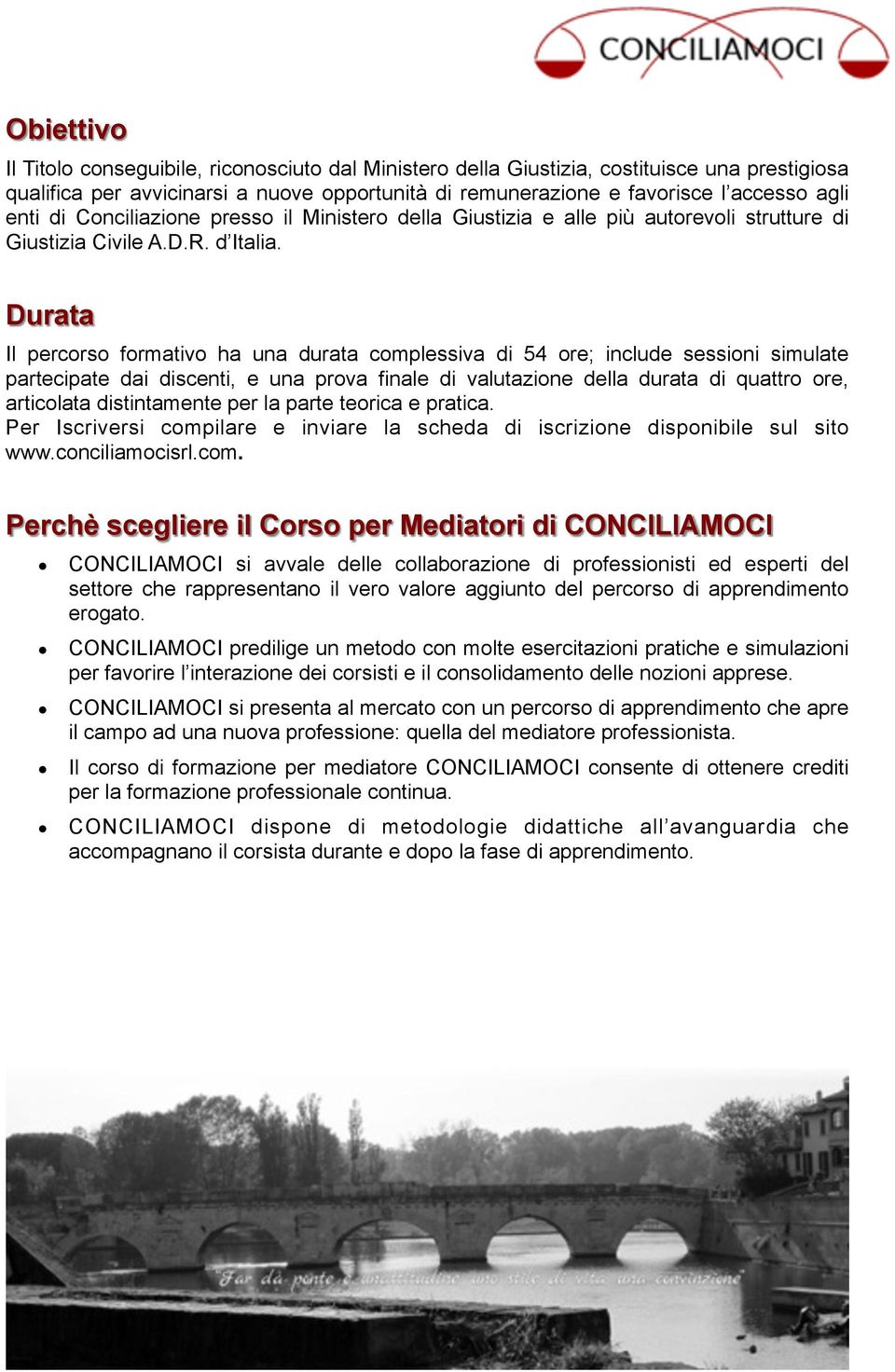 Durata Il percorso formativo ha una durata complessiva di 54 ore; include sessioni simulate partecipate dai discenti, e una prova finale di valutazione della durata di quattro ore, articolata