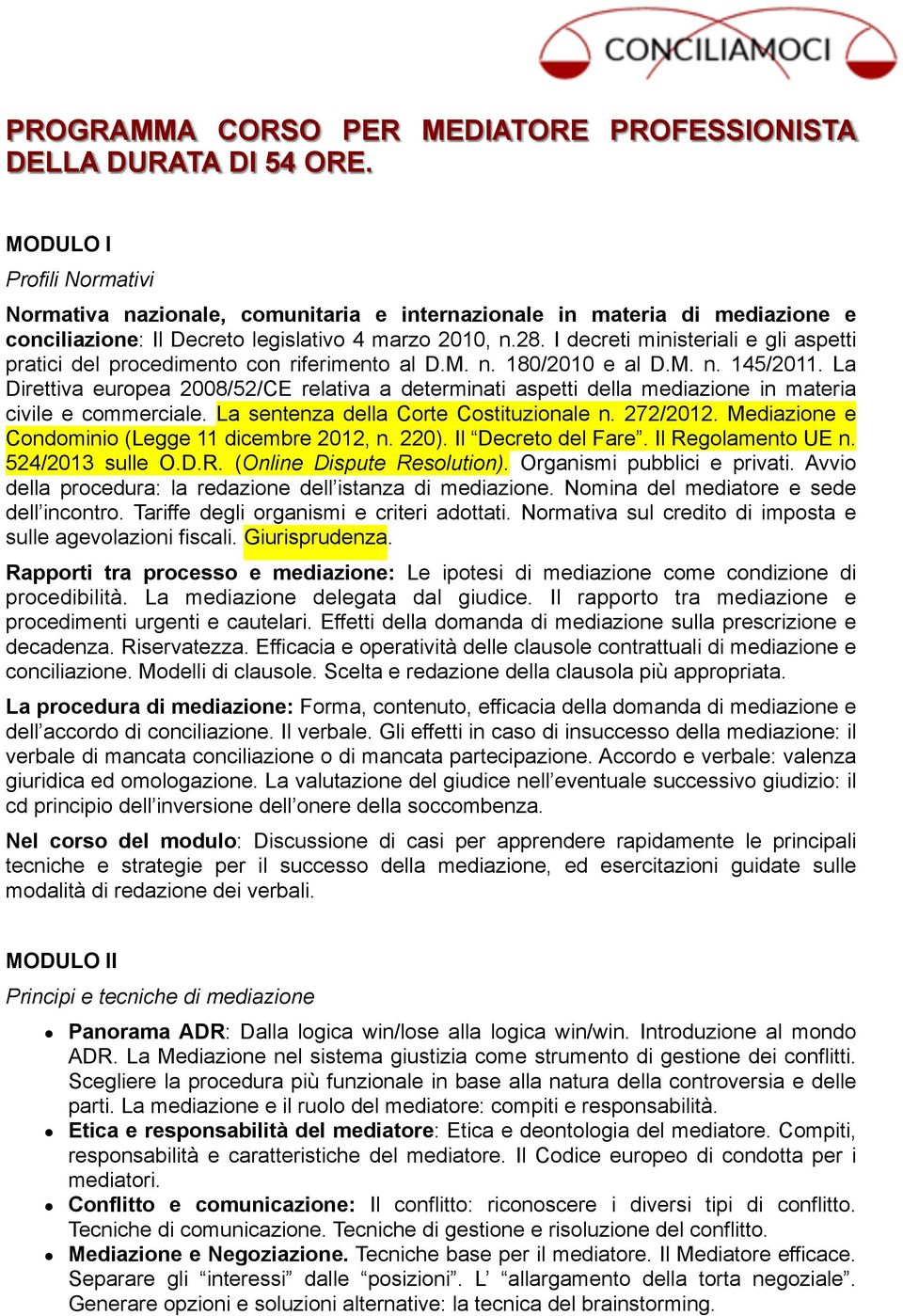 I decreti ministeriali e gli aspetti pratici del procedimento con riferimento al D.M. n. 180/2010 e al D.M. n. 145/2011.