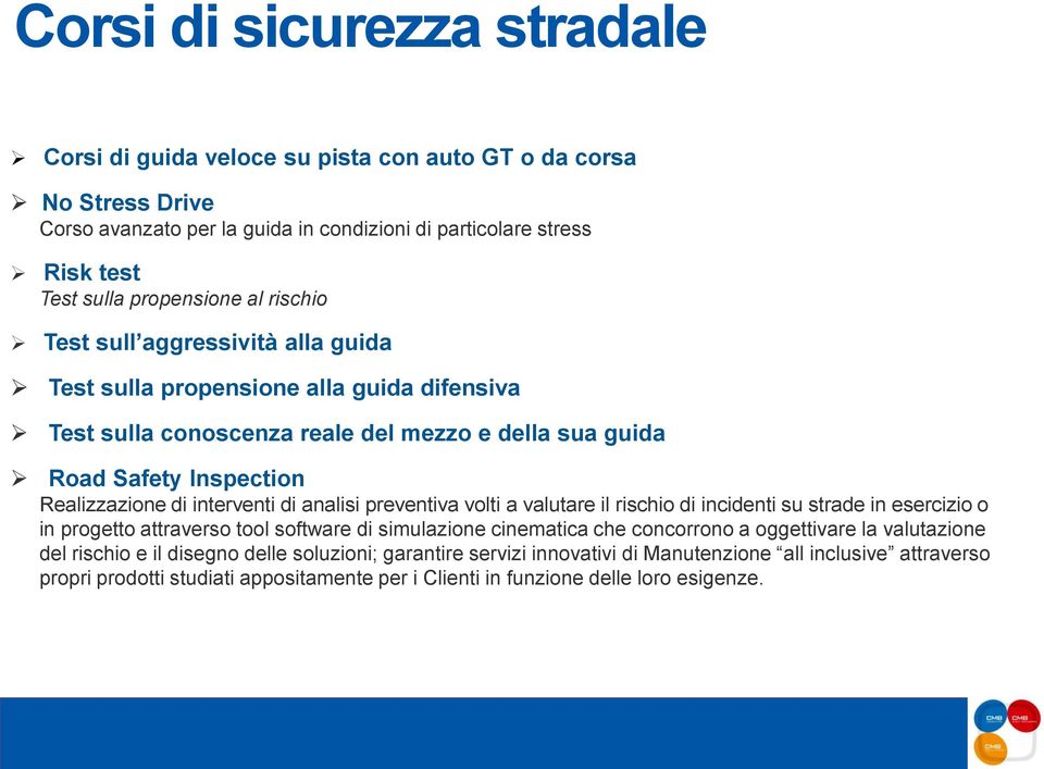 di analisi preventiva volti a valutare il rischio di incidenti su strade in esercizio o in progetto attraverso tool software di simulazione cinematica che concorrono a oggettivare la valutazione