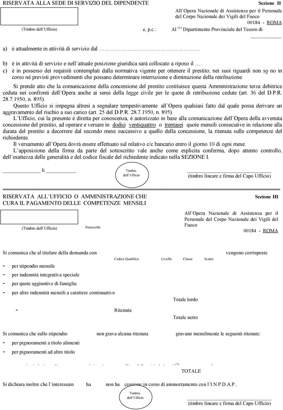 o) e, p.c.: Al (1) Dipartimento Provinciale del Tesoro di a) è attualmente in attività di servizio dal b) è in attività di servizio e nell attuale posizione giuridica sarà collocato a riposo il.