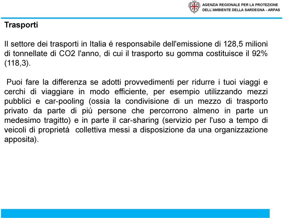 Puoi fare la differenza se adotti provvedimenti per ridurre i tuoi viaggi e cerchi di viaggiare in modo efficiente, per esempio utilizzando mezzi pubblici