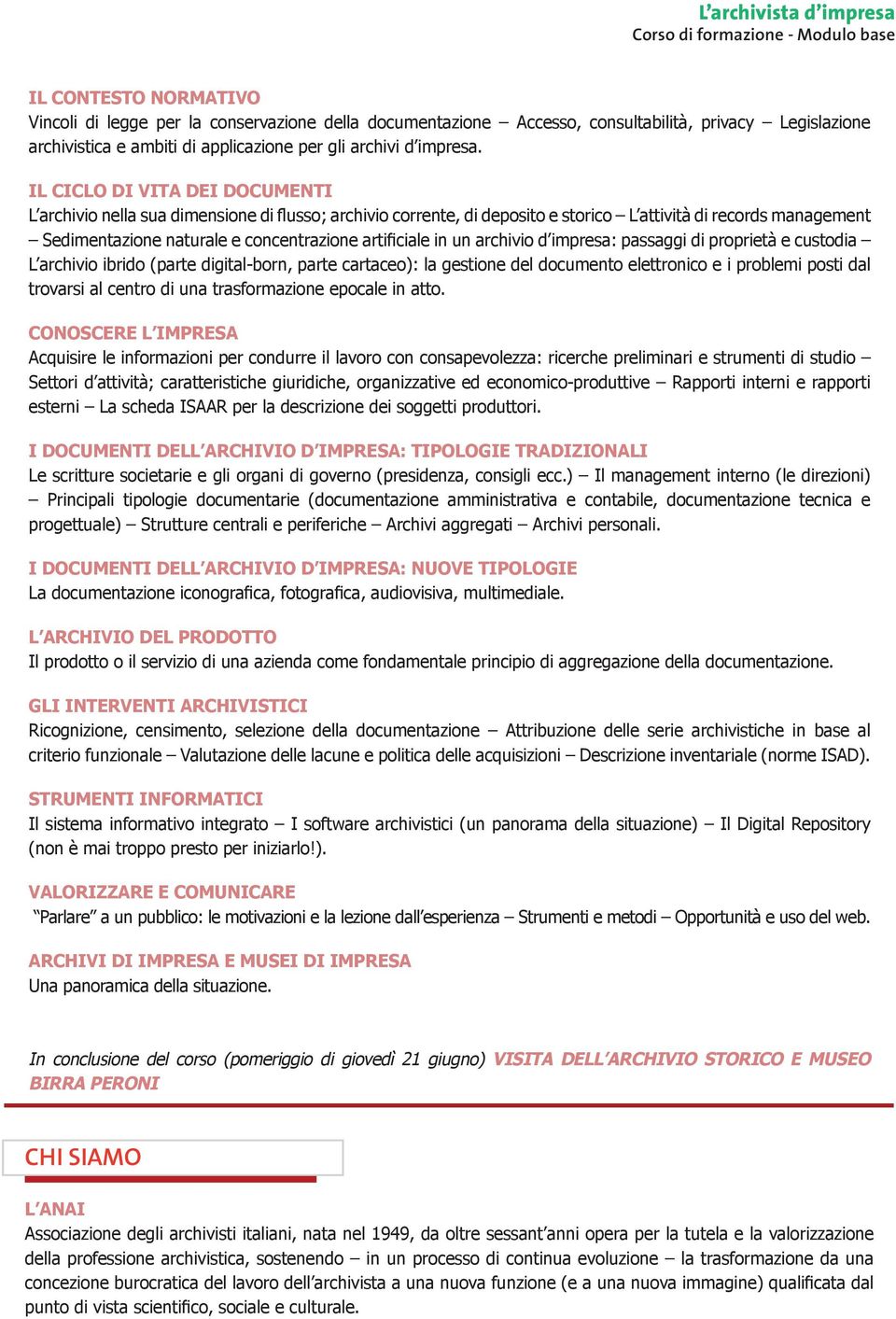 artificiale in un archivio d impresa: passaggi di proprietà e custodia L archivio ibrido (parte digital-born, parte cartaceo): la gestione del documento elettronico e i problemi posti dal trovarsi al