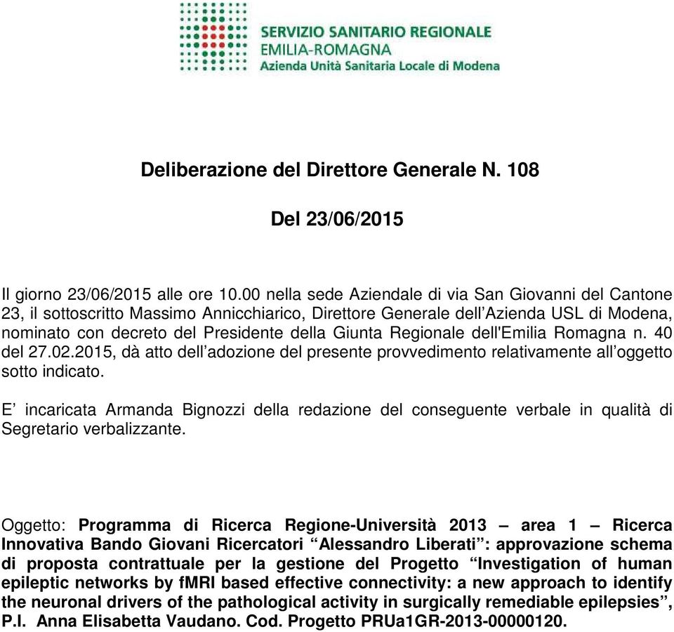 Regionale dell'emilia Romagna n. 40 del 27.02.2015, dà atto dell adozione del presente provvedimento relativamente all oggetto sotto indicato.