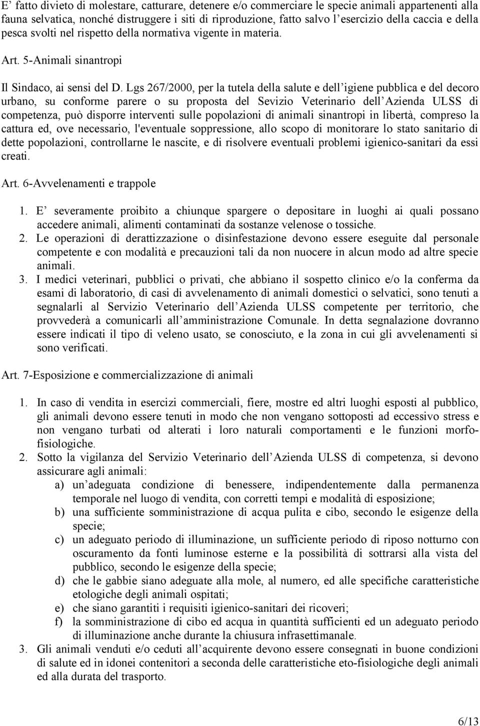 Lgs 267/2000, per la tutela della salute e dell igiene pubblica e del decoro urbano, su conforme parere o su proposta del Sevizio Veterinario dell Azienda ULSS di competenza, può disporre interventi