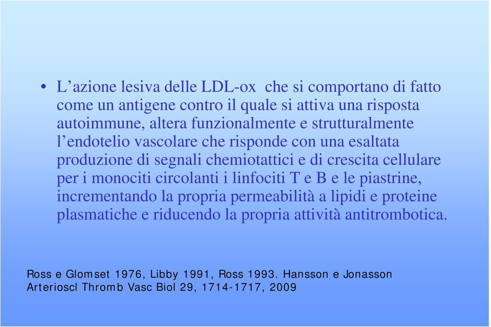 cellulare per i monociti circolanti i linfociti T e B e le piastrine, incrementando la propria p permeabilità a lipidi e proteine plasmatiche