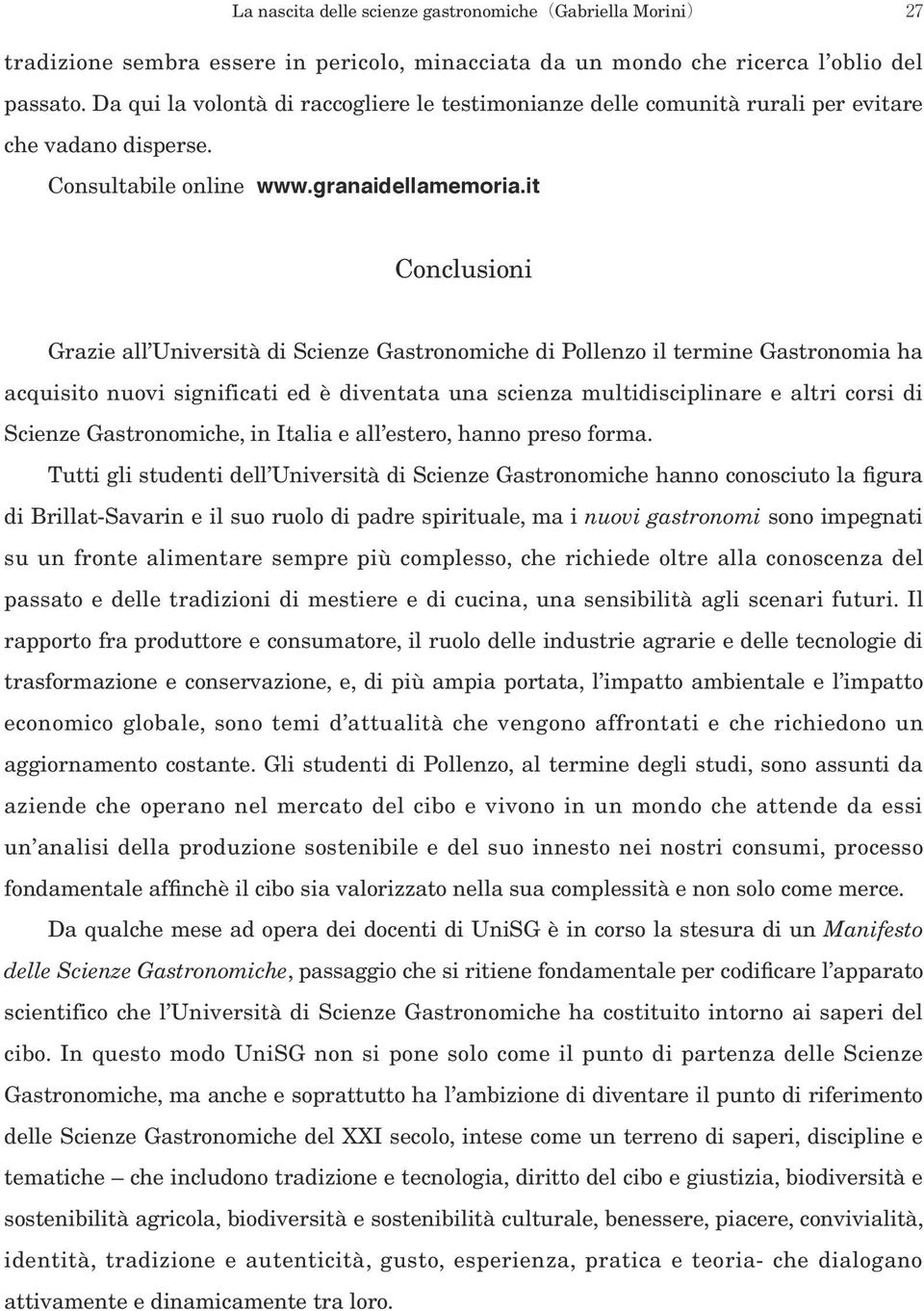 it Conclusioni Grazie all Università di Scienze Gastronomiche di Pollenzo il termine Gastronomia ha acquisito nuovi significati ed è diventata una scienza multidisciplinare e altri corsi di Scienze