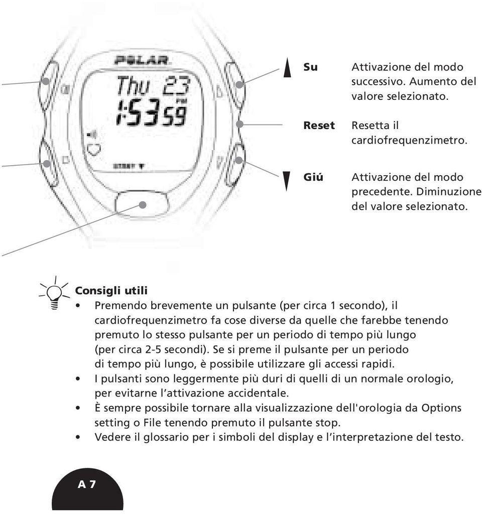 lungo (per circa 2-5 secondi). Se si preme il pulsante per un periodo di tempo più lungo, è possibile utilizzare gli accessi rapidi.