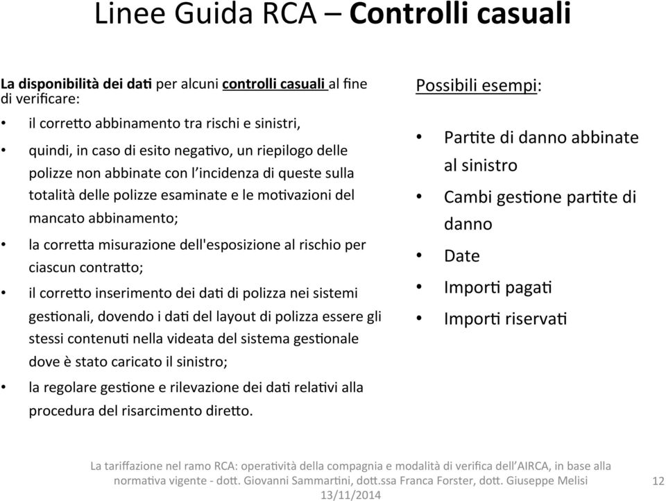 ciascun contrafo; il correfo inserimento dei da4 di polizza nei sistemi ges4onali, dovendo i da4 del layout di polizza essere gli stessi contenu4 nella videata del sistema ges4onale dove è stato