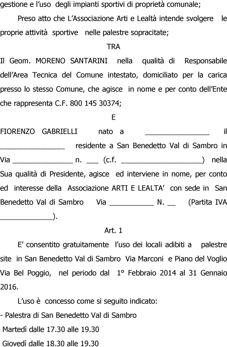 800 145 30374; E FIORENZO GABRIELLI nato a il residente a San Benedetto Val di Sambro in Via n. (c.f.