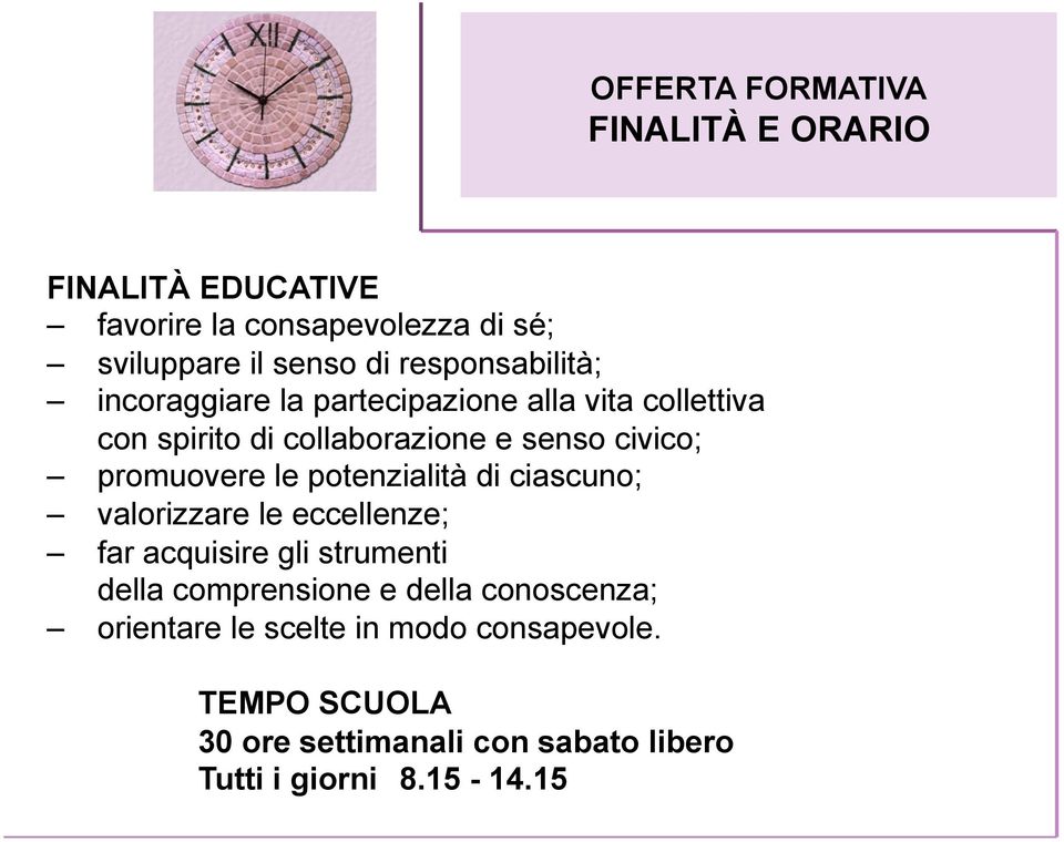 promuovere le potenzialità di ciascuno; valorizzare le eccellenze; far acquisire gli strumenti della comprensione e