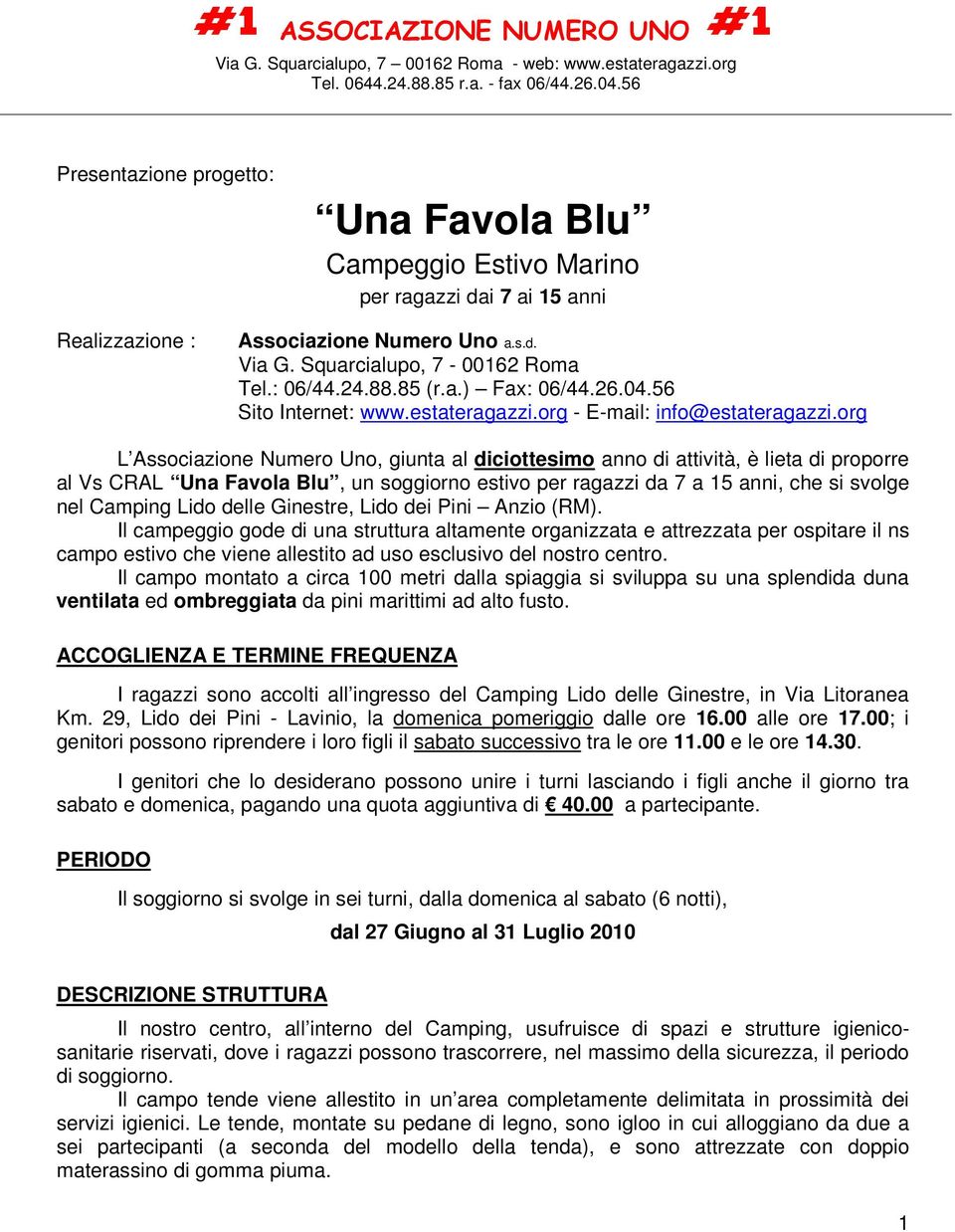 org L Associazione Numero Uno, giunta al diciottesimo anno di attività, è lieta di proporre al Vs CRAL Una Favola Blu, un soggiorno estivo per ragazzi da 7 a 15 anni, che si svolge nel Camping Lido