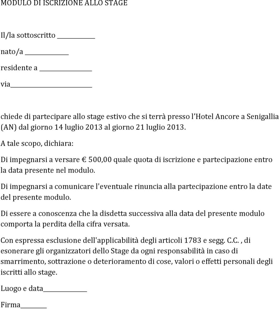 Di impegnarsi a comunicare l'eventuale rinuncia alla partecipazione entro la date del presente modulo.