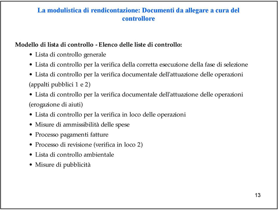 operazioni (appalti pubblici 1 e 2) Lista di controllo per la verifica documentale dell'attuazione delle operazioni (erogazione di aiuti) Lista di controllo per la