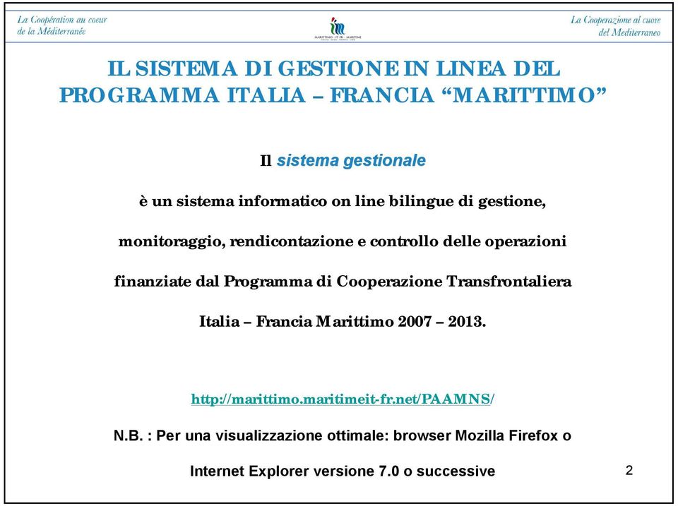 dal Programma di Cooperazione Transfrontaliera Italia Francia Marittimo 2007 2013. http://marittimo.maritimeit-fr.