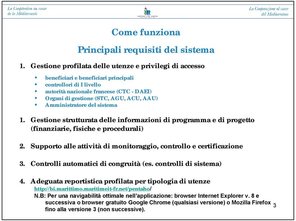 Amministratore del sistema 1. Gestione strutturata delle informazioni di programma e di progetto (finanziarie, fisiche e procedurali) 2.