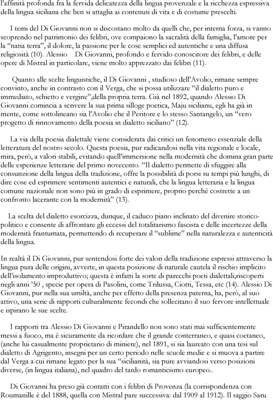 il dolore, la passione per le cose semplici ed autentiche e una diffusa religiosità (10).