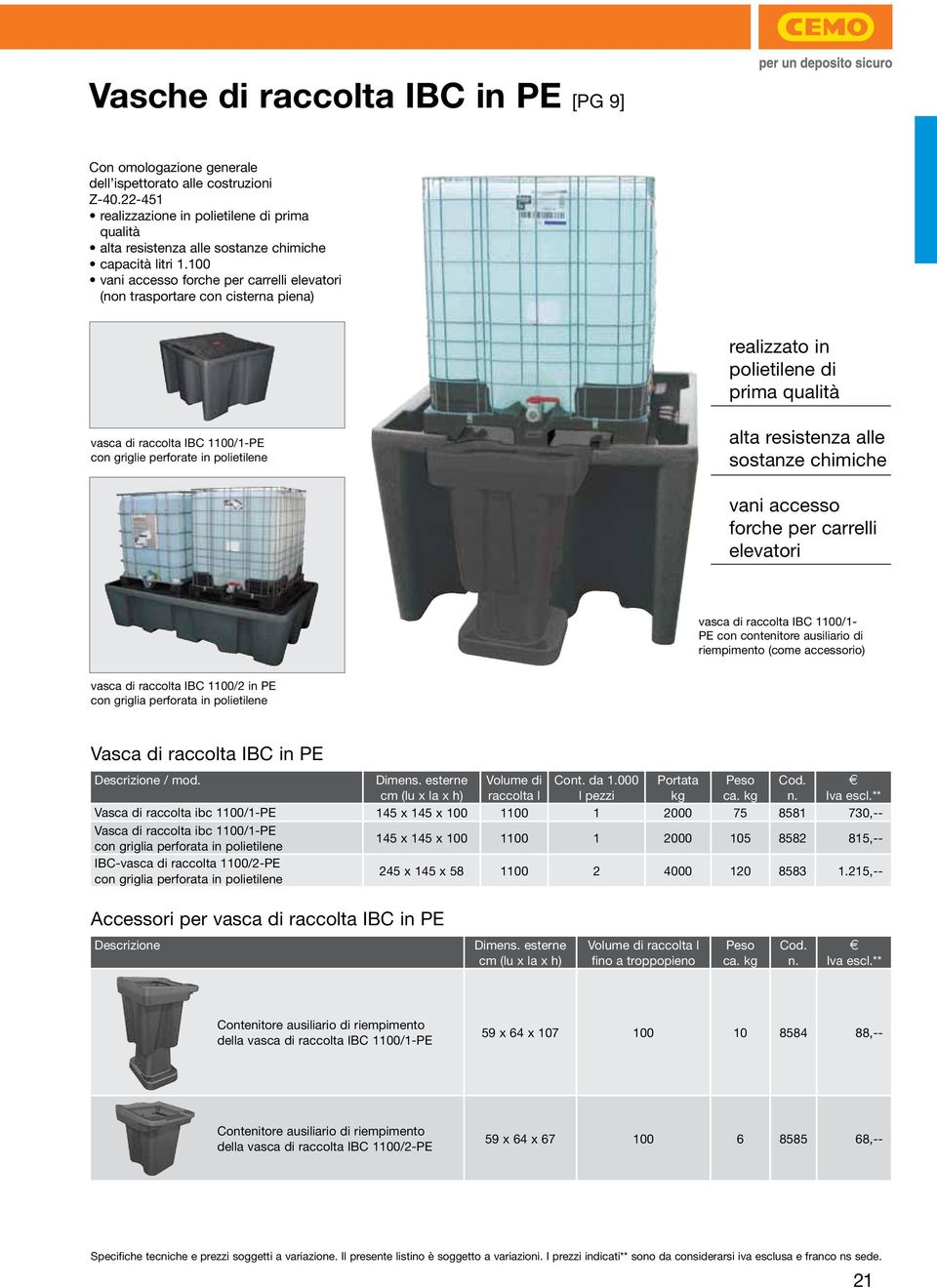 100 vani accesso forche per carrelli elevatori (non trasportare con cisterna piena) realizzato in polietilene di prima qualità vasca di raccolta IBC 1100/1-P con griglie perforate in polietilene alta