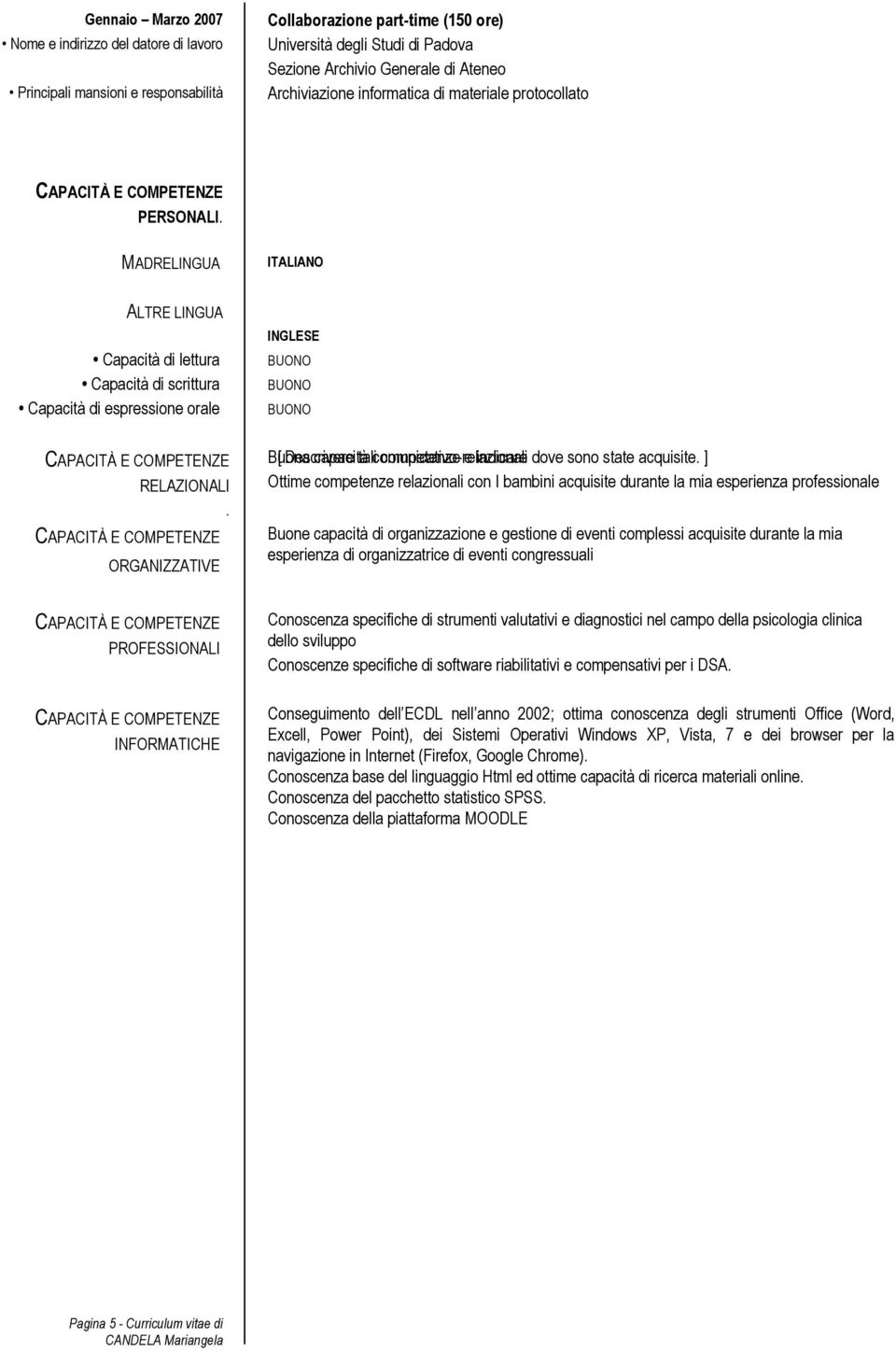 ORGANIZZATIVE INGLESE BUONO BUONO BUONO Buona [ Descrivere capacità tali comunicativo-relazionali competenze e indicare dove sono state acquisite.