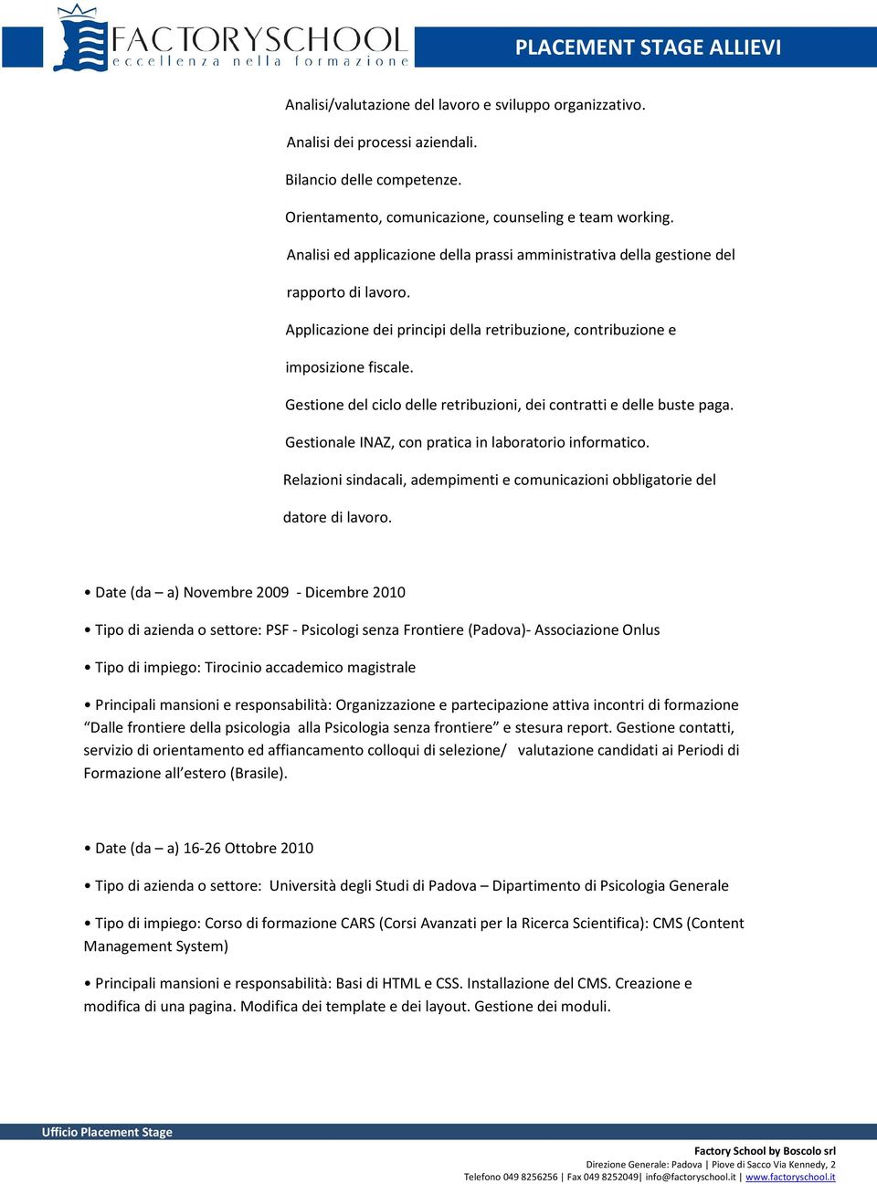 Gestione del ciclo delle retribuzioni, dei contratti e delle buste paga. Gestionale INAZ, con pratica in laboratorio informatico.