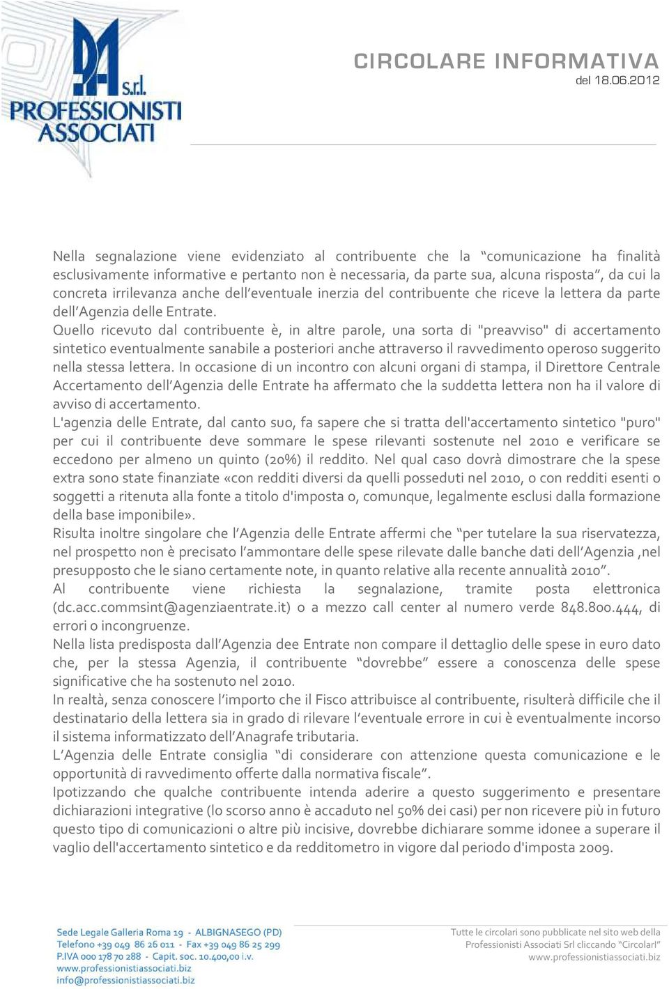 Quello ricevuto dal contribuente è, in altre parole, una sorta di "preavviso" di accertamento sintetico eventualmente sanabile a posteriori anche attraverso il ravvedimento operoso suggerito nella