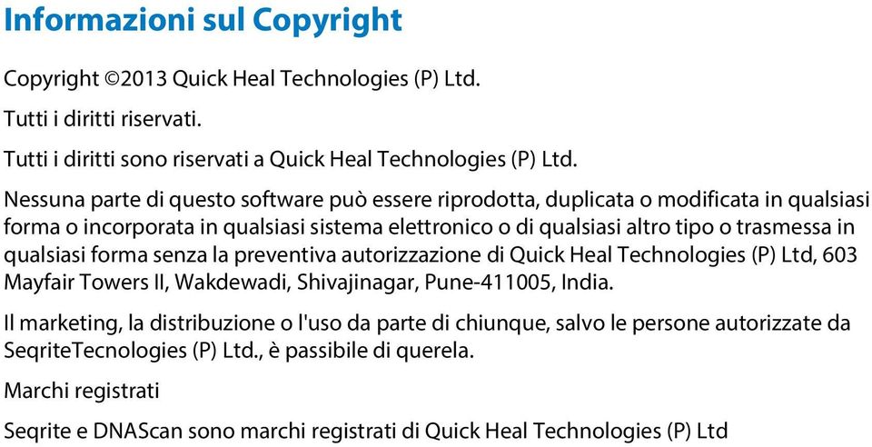 qualsiasi forma senza la preventiva autorizzazione di Quick Heal Technologies (P) Ltd, 603 Mayfair Towers II, Wakdewadi, Shivajinagar, Pune-411005, India.
