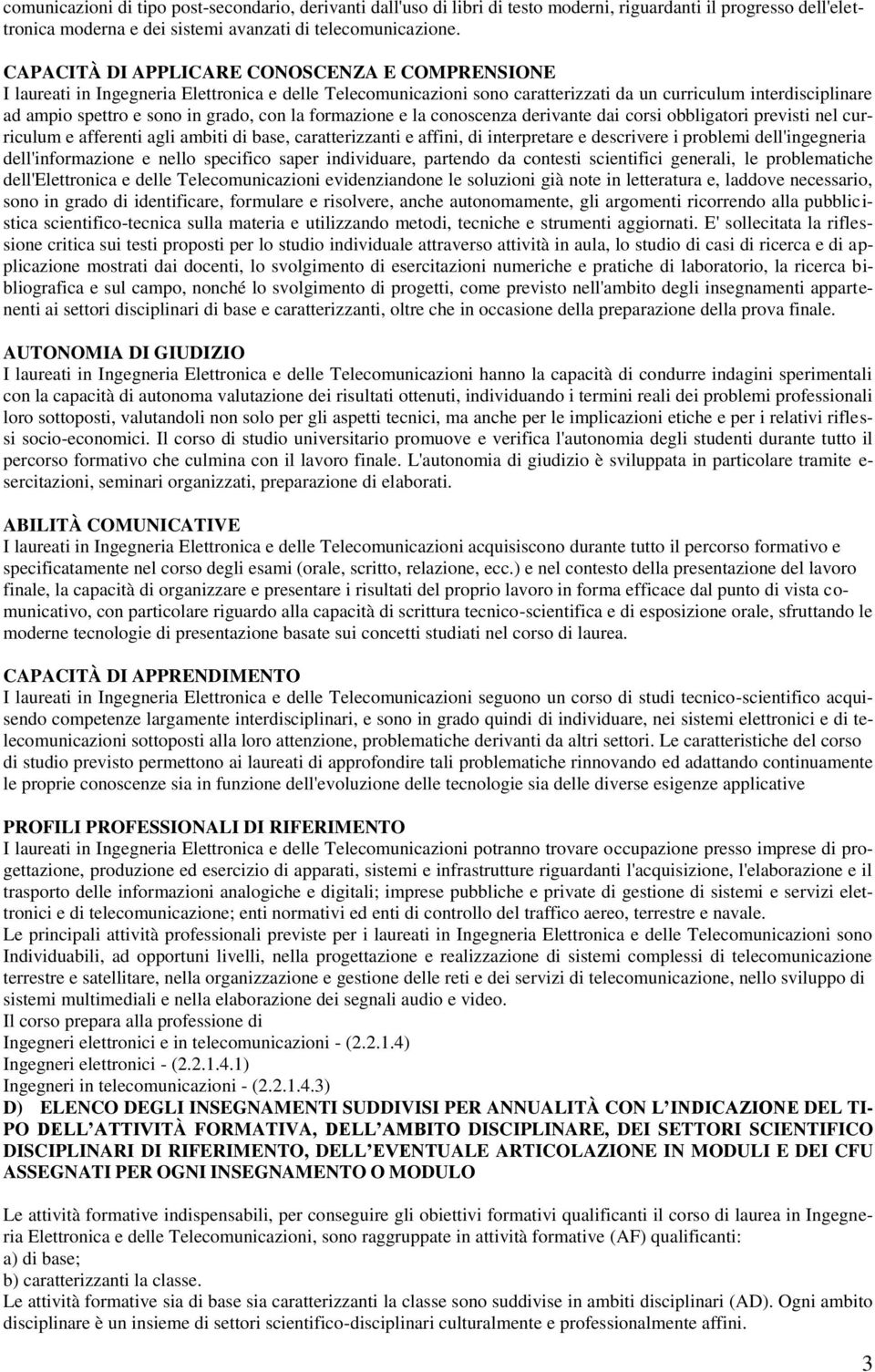 conoscenza derivante dai corsi obbligatori previsti nel curriculum e afferenti agli ambiti di base, caratterizzanti e affini, di interpretare e descrivere i problemi dell'ingegneria dell'informazione