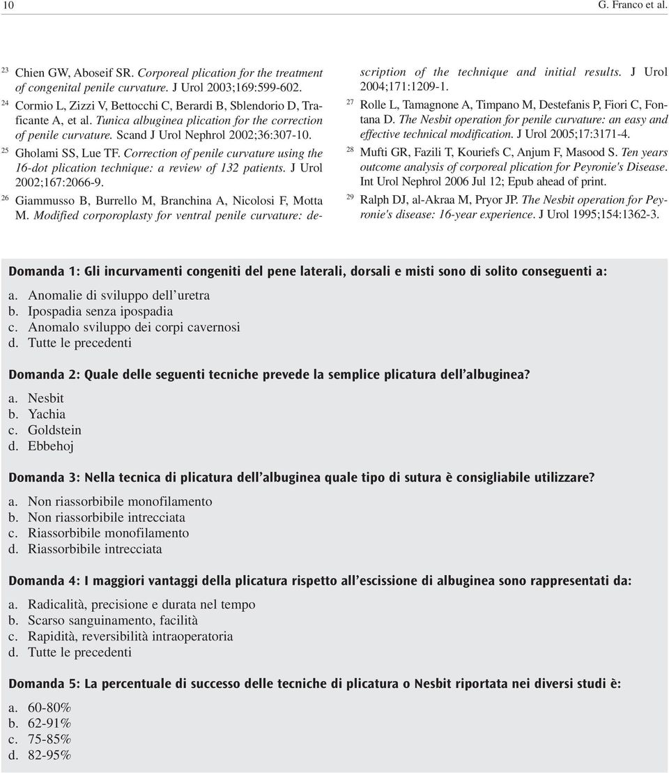 25 Gholami SS, Lue TF. Correction of penile curvature using the 16-dot plication technique: a review of 132 patients. J Urol 2002;167:2066-9.