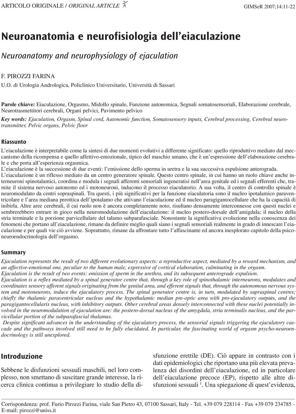 Policlinico Universitario, Università di Sassari Parole chiave: Eiaculazione, Orgasmo, Midollo spinale, Funzione autonomica, Segnali somatosensoriali, Elaborazione cerebrale, Neurotrasmettitori