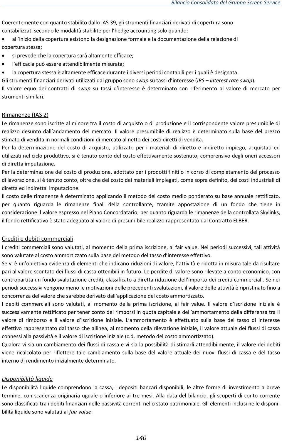 misurata; la copertura stessa è altamente efficace durante i diversi periodi contabili per i quali è designata.