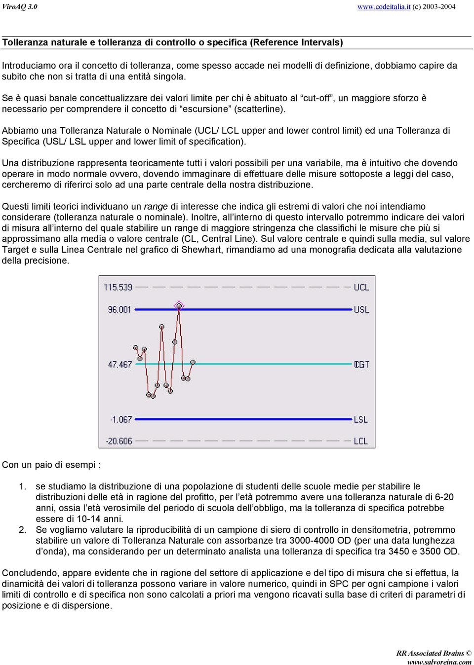 Se è quasi banale concettualizzare dei valori limite per chi è abituato al cut-off, un maggiore sforzo è necessario per comprendere il concetto di escursione (scatterline).