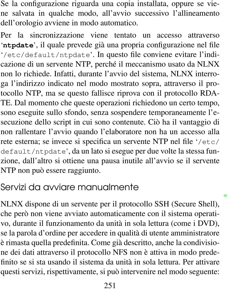 In questo file conviene evitare l indicazione di un servente NTP, perché il meccanismo usato da NLNX non lo richiede.
