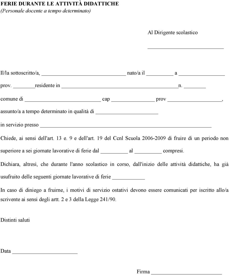 19 del Ccnl Scuola 2006-2009 di fruire di un periodo non superiore a sei giornate lavorative di ferie dal al compresi.