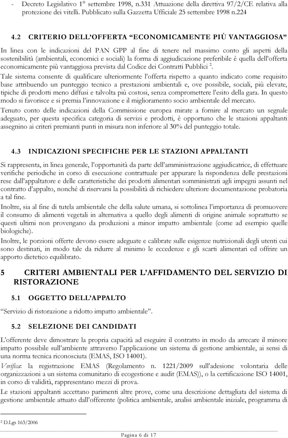 forma di aggiudicazione preferibile è quella dell offerta economicamente più vantaggiosa prevista dal Codice dei Contratti Pubblici 2.