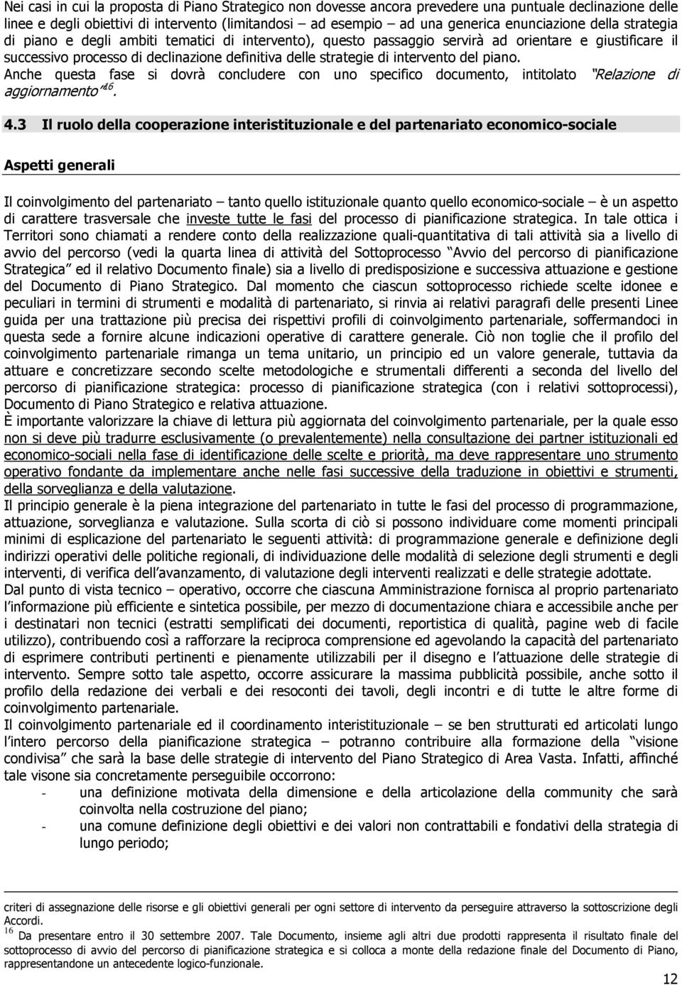 del piano. Anche questa fase si dovrà concludere con uno specifico documento, intitolato Relazione di aggiornamento 16. 4.