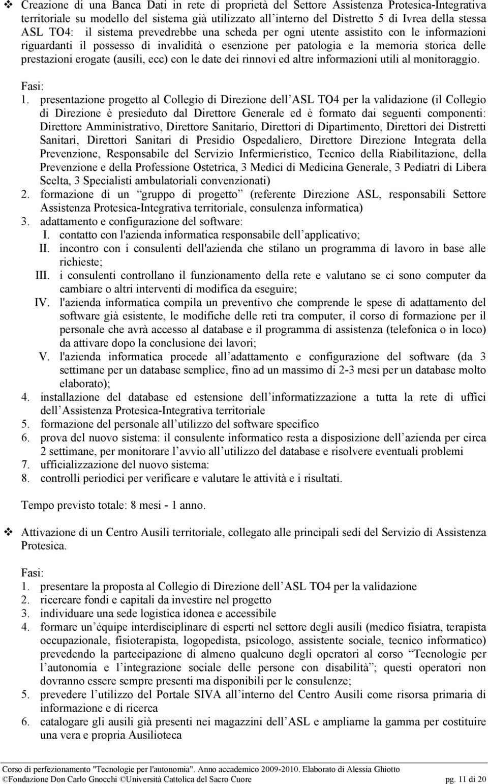 (ausili, ecc) con le date dei rinnovi ed altre informazioni utili al monitoraggio. Fasi: 1.