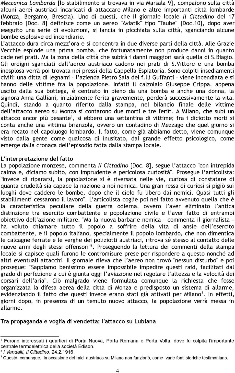 10], dopo aver eseguito una serie di evoluzioni, si lancia in picchiata sulla città, sganciando alcune bombe esplosive ed incendiarie.