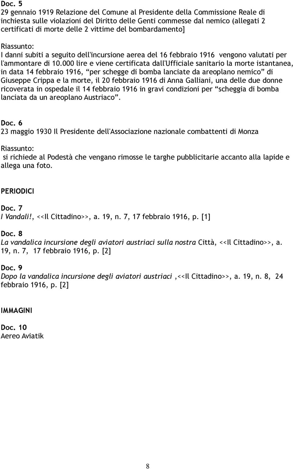 000 lire e viene certificata dall'ufficiale sanitario la morte istantanea, in data 14 febbraio 1916, per schegge di bomba lanciate da areoplano nemico di Giuseppe Crippa e la morte, il 20 febbraio