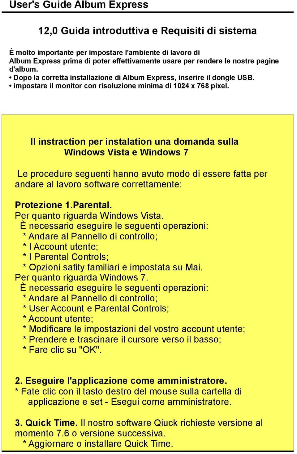 Il instraction per instalation una domanda sulla Windows Vista e Windows 7 Le procedure seguenti hanno avuto modo di essere fatta per andare al lavoro software correttamente: Protezione 1.Parental.