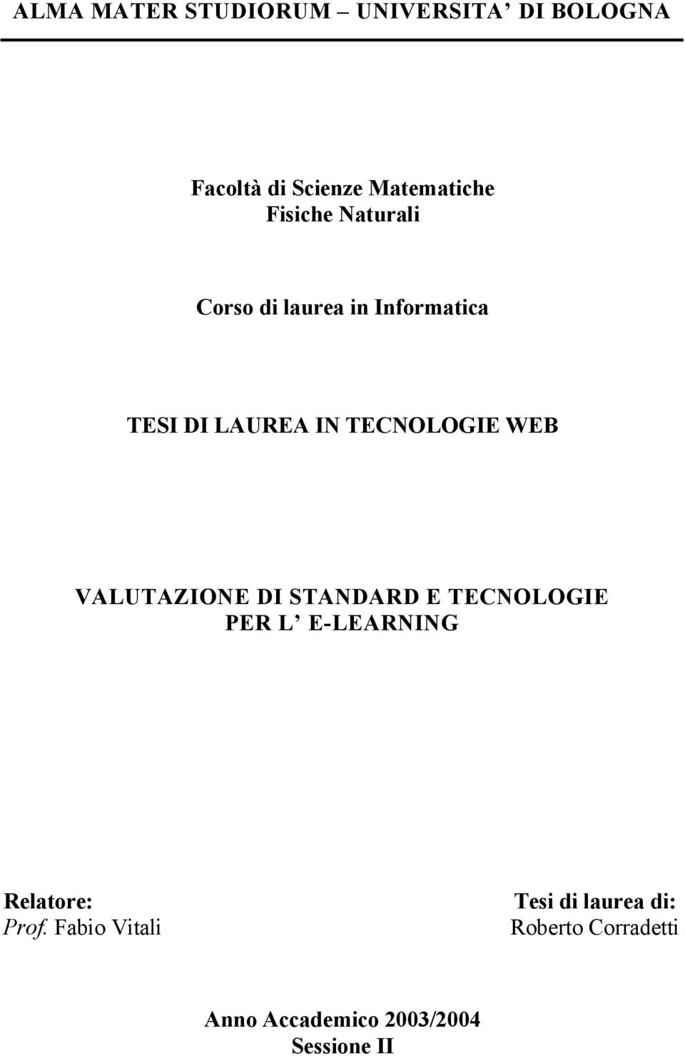WEB VALUTAZIONE DI STANDARD E TECNOLOGIE PER L E-LEARNING Relatore: Prof.