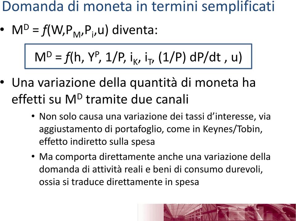 interesse, via aggiustamento di portafoglio, come in Keynes/Tobin, effetto indiretto sulla spesa Ma comporta