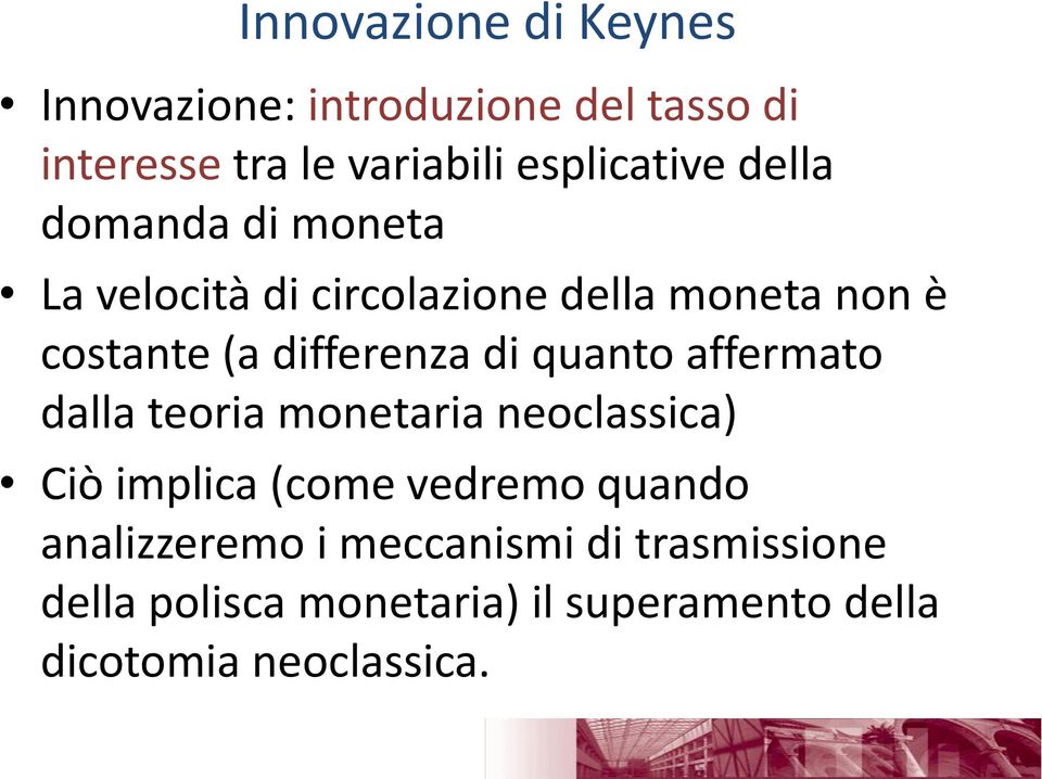 differenza di quanto affermato dalla teoria monetaria neoclassica) Ciò implica (come vedremo