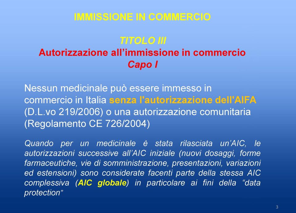 vo 219/2006) o una autorizzazione comunitaria (Regolamento CE 726/2004) Quando per un medicinale è stata rilasciata un AIC, le autorizzazioni