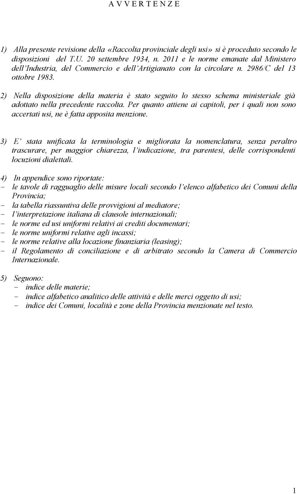 2) Nella disposizione della materia è stato seguito lo stesso schema ministeriale già adottato nella precedente raccolta.