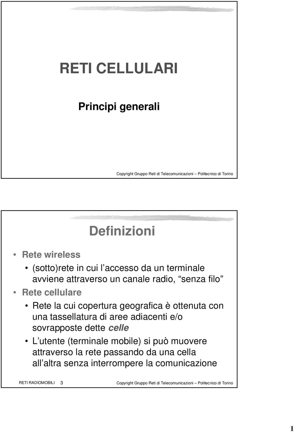 una tassellatura di aree adiacenti e/o sovrapposte dette celle L utente (terminale mobile) si può muovere attraverso la rete passando da