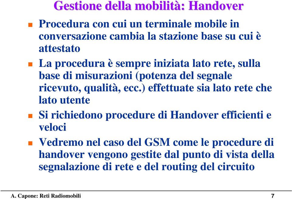 e.) effettuate sia lato rete e lato utente Si riiedono proedure di Handover effiienti e veloi Vedremo nel aso del