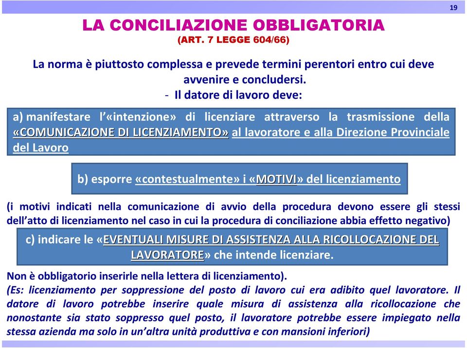 esporre «contestualmente» i «MOTIVI»del licenziamento (i motivi indicati nella comunicazione di avvio della procedura devono essere gli stessi dell atto di licenziamento nel caso in cui la procedura