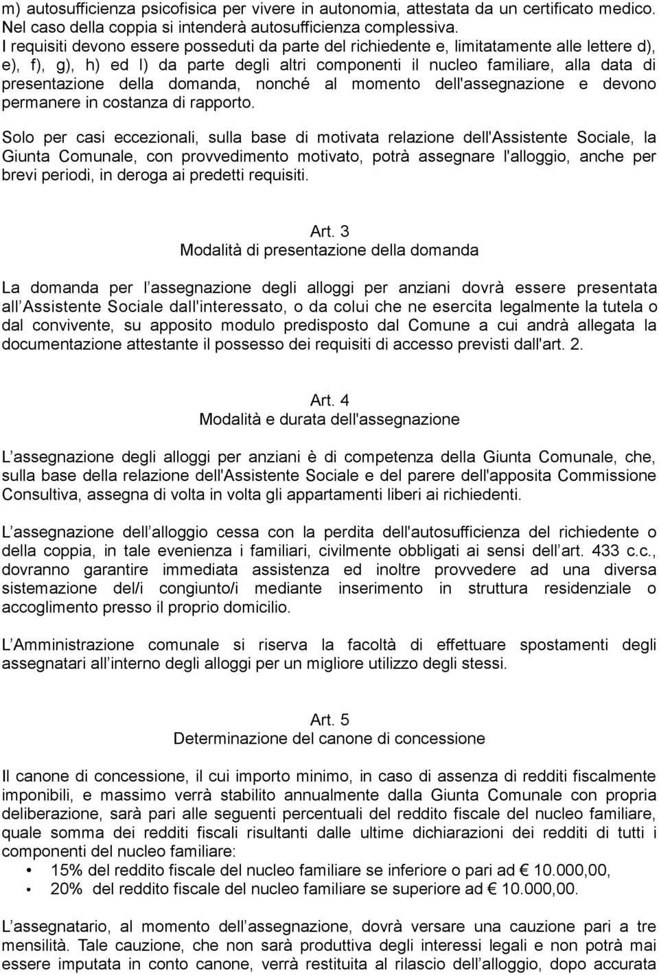 della domanda, nonché al momento dell'assegnazione e devono permanere in costanza di rapporto.