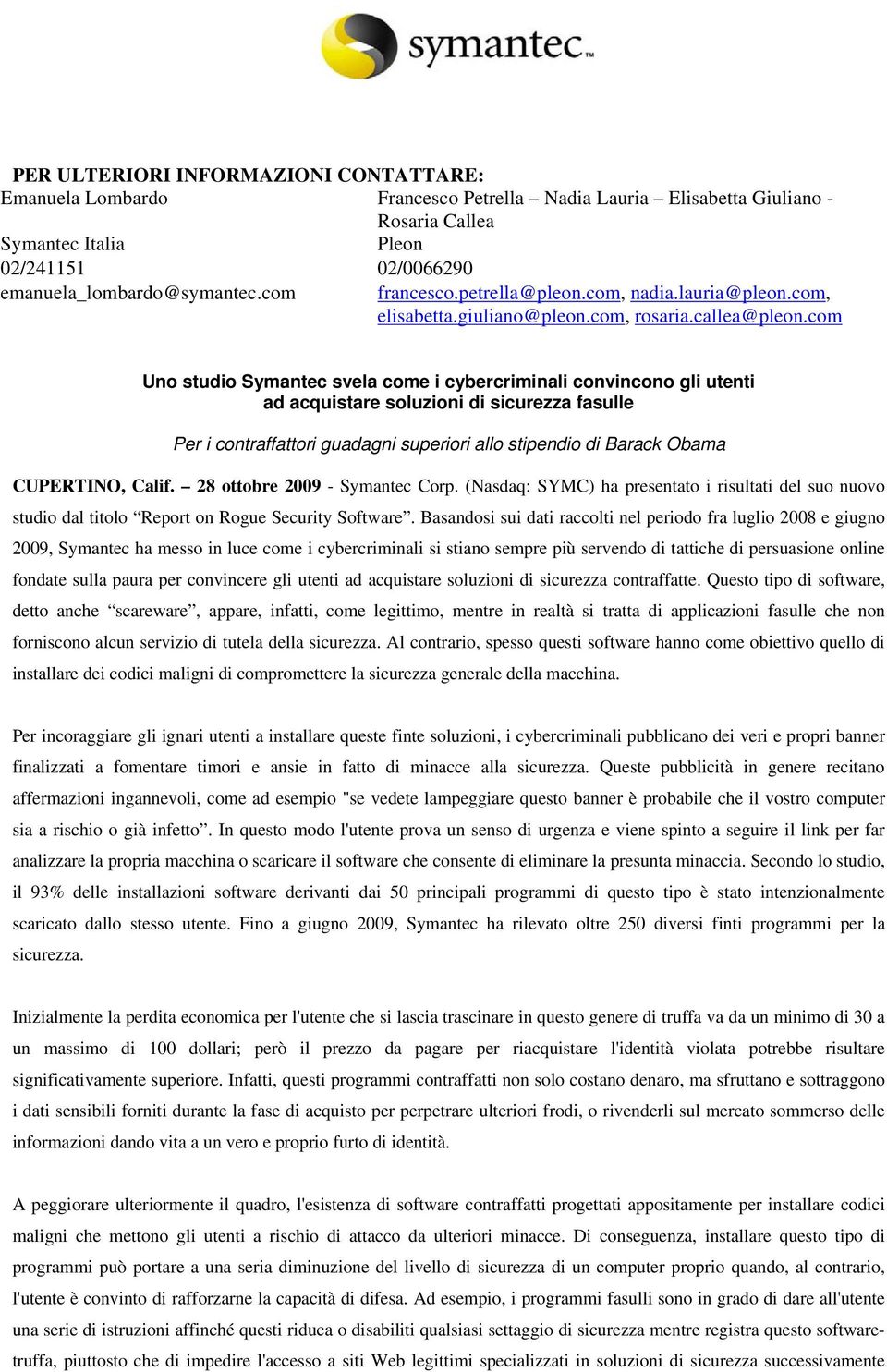 com Uno studio Symantec svela come i cybercriminali convincono gli utenti ad acquistare soluzioni di sicurezza fasulle Per i contraffattori guadagni superiori allo stipendio di Barack Obama