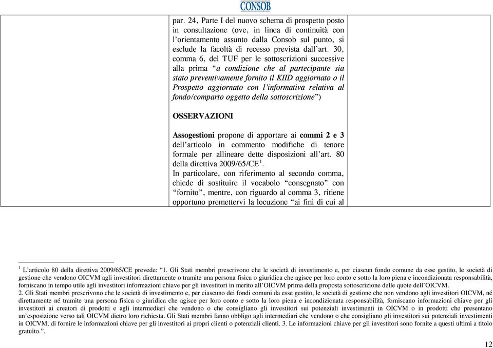 relativa al fondo/comparto oggetto della sottoscrizione ) OSSERVAZIONI Assogestioni propone di apportare ai commi 2 e 3 dell articolo in commento modifiche di tenore formale per allineare dette