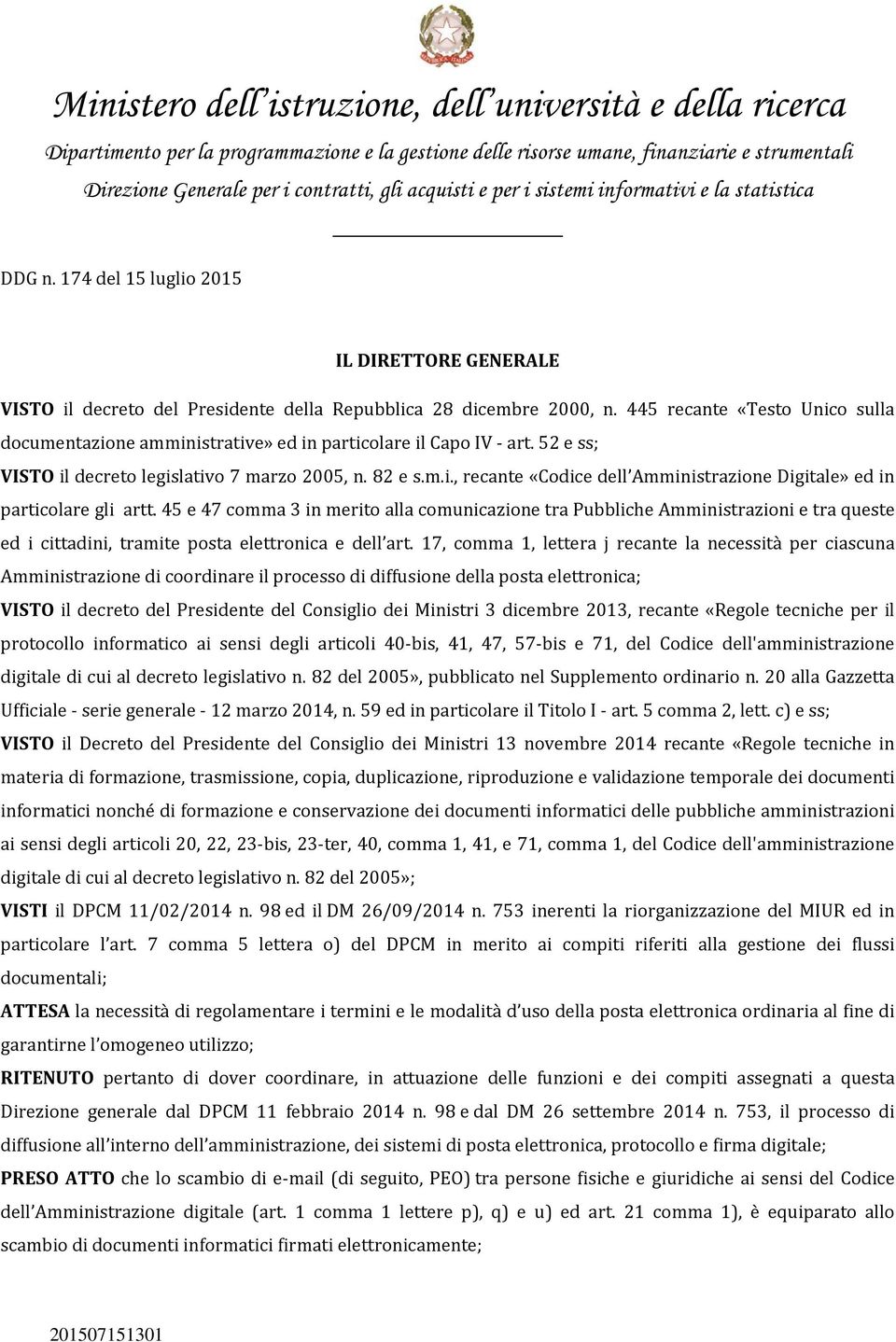 45 e 47 comma 3 in merito alla comunicazione tra Pubbliche Amministrazioni e tra queste ed i cittadini, tramite posta elettronica e dell art.